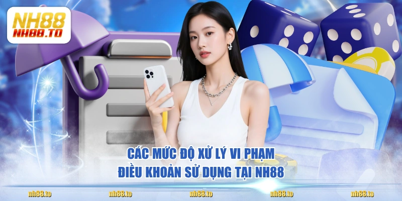 Các mức độ xử lý vi phạm điều khoản sử dụng tại NH88